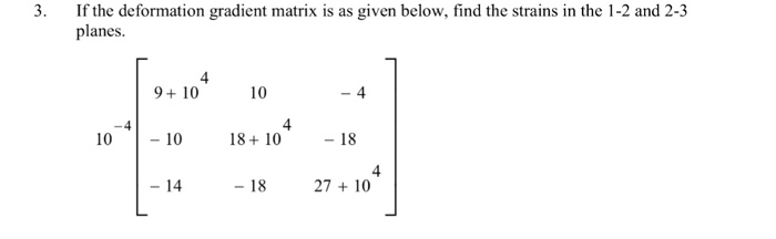 Solved If the deformation gradient matrix is as given below, | Chegg.com