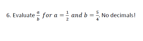 Solved Evaluate A/b For A = 1/2 And B = 5/4. No Decimals! | Chegg.com