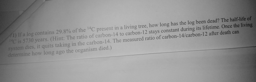 Solved 1) Ifa log contains 29.8% of the 14C present in a | Chegg.com