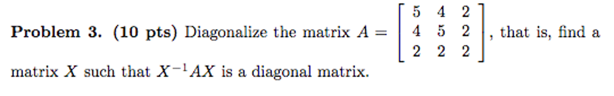 Solved Diagonalize the matrix A = [5 4 2 4 5 2 2 2 2], that | Chegg.com
