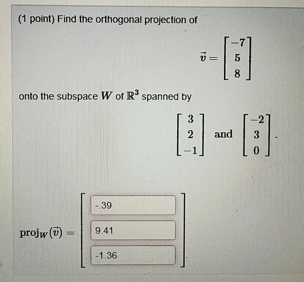 Solved (1 point) Find the orthogonal projection of 7 5 onto