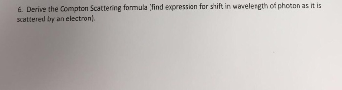 Solved Derive the Compton Scattering formula (find | Chegg.com
