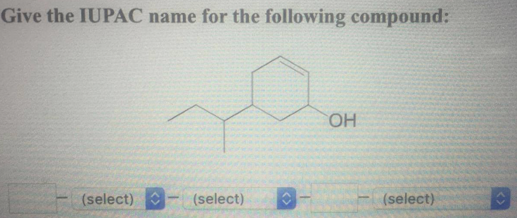 Solved Give the IUPAC name for the following compound: OH - | Chegg.com