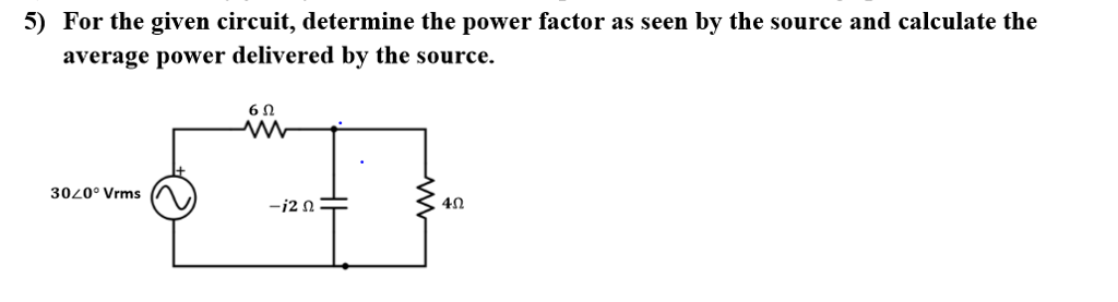 Solved 5) For The Given Circuit, Determine The Power Factor | Chegg.com