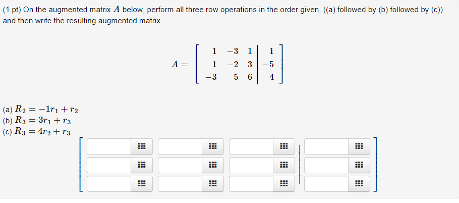 Solved On the augmented matrix A below perform all three Chegg