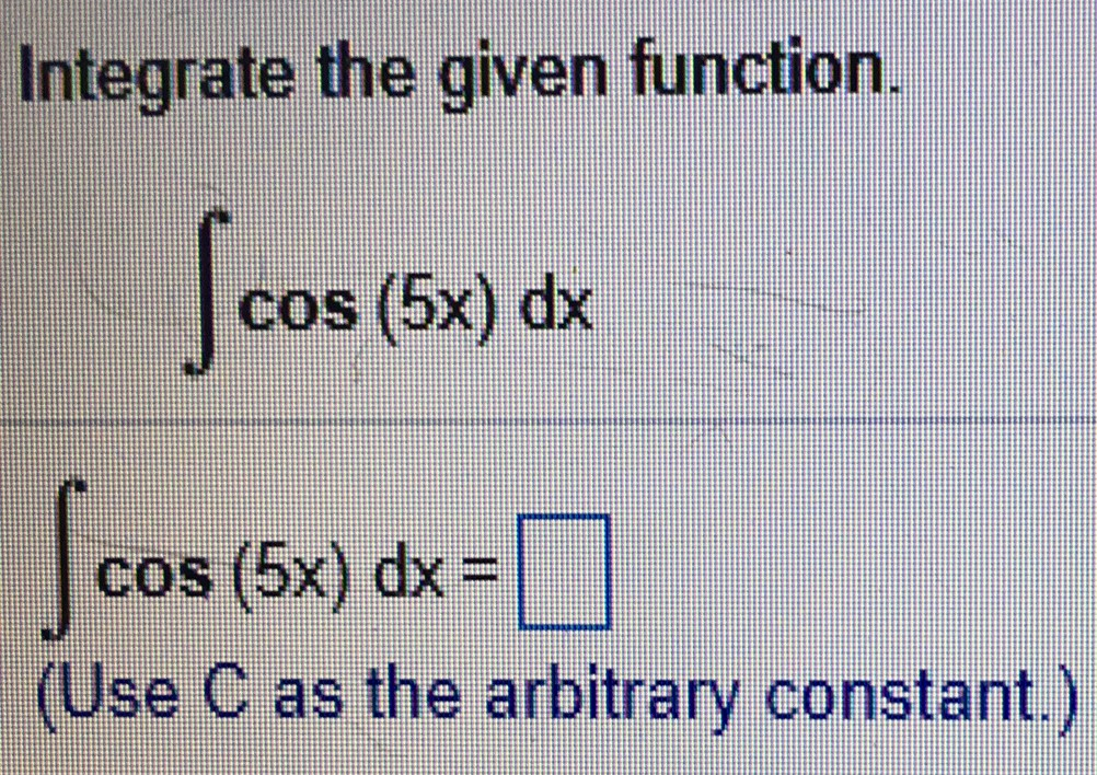 solved-integrate-the-given-function-integral-cos-5x-dx-chegg