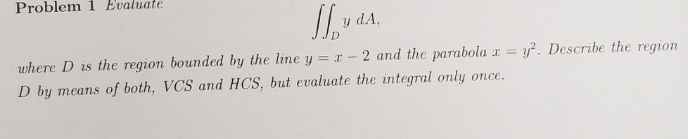 Solved Problem 1 Evaluate y d.A, where D is the region | Chegg.com