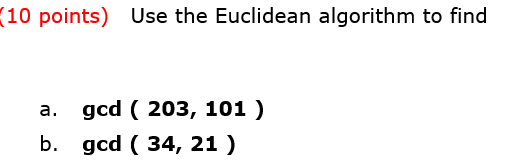 Solved Use The Euclidean Algorithm To Find Gcd ( 203, 101 ) | Chegg.com