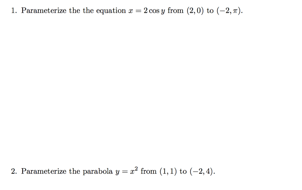 Solved Parameterize the the equation x = 2 cos y from (2, 0) | Chegg.com