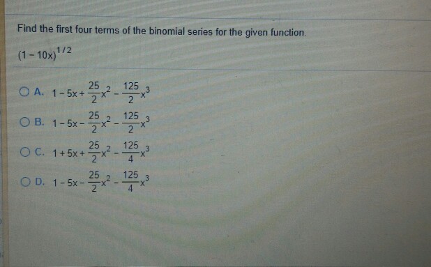 Solved Find the first four terms of the binomial series for | Chegg.com
