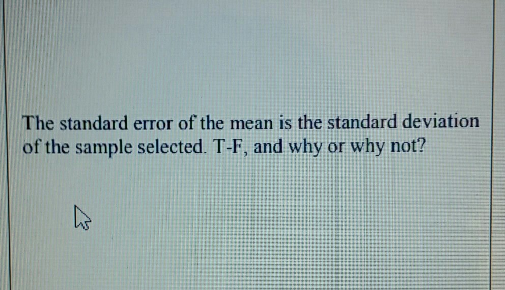 Solved The standard error of the mean is the standard | Chegg.com