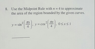 Solved 8. Use the Midpoint Rule with n 4 to approximate the | Chegg.com