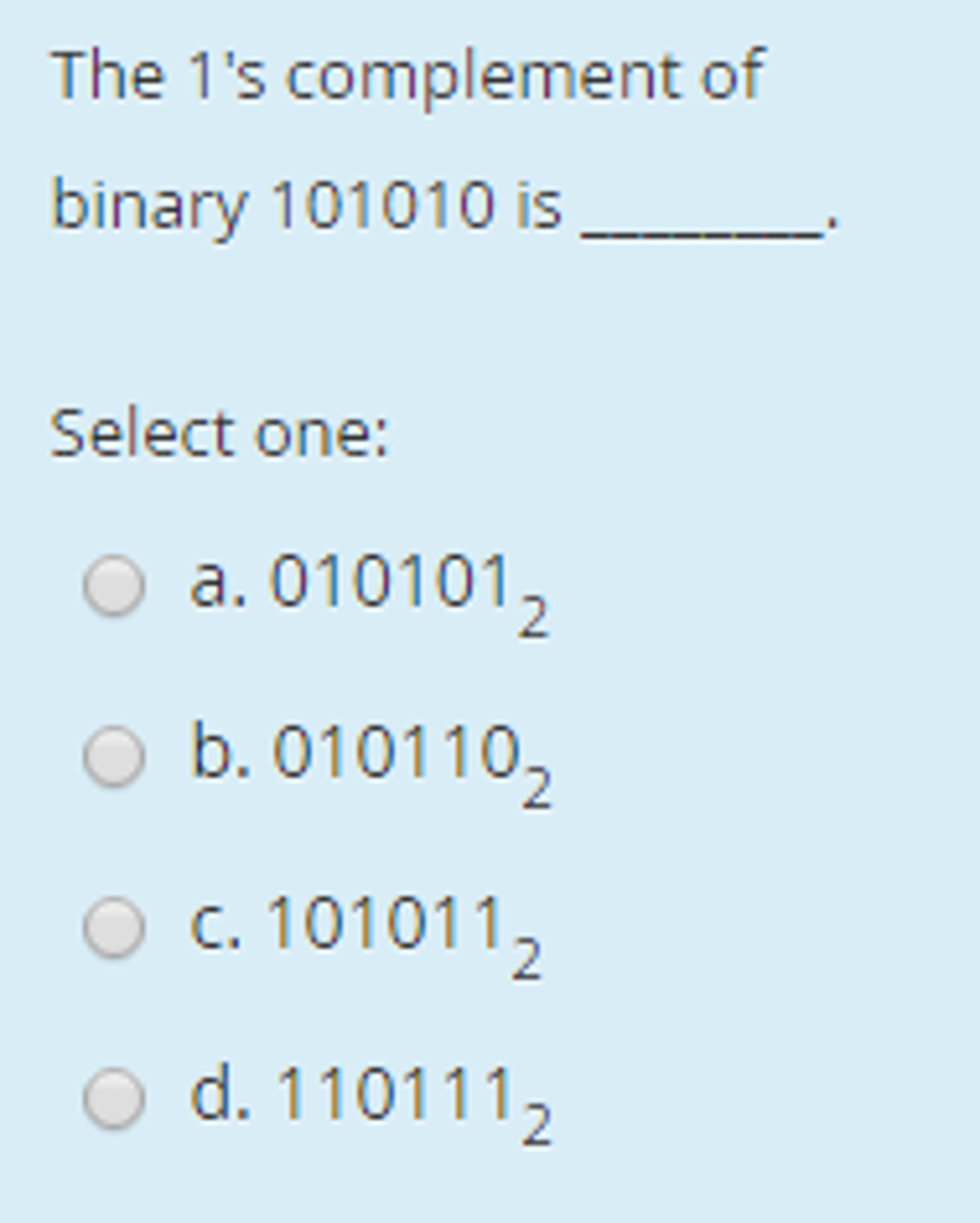 Solved The 1's complement of binary 101010 is __. Select | Chegg.com
