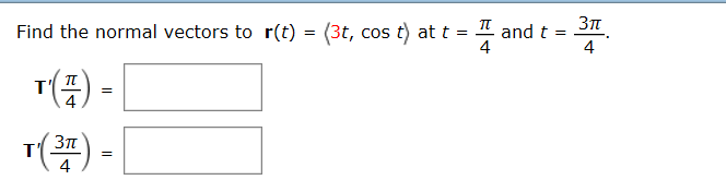 Solved Find the normal vectors to r(t)-(3t, cos t) at t = | Chegg.com