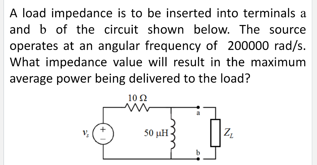 Solved A load impedance is to be inserted into terminals a