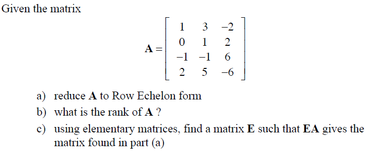 Solved Given The Matrix A = A) Reduce A To Row Echelon Fo...