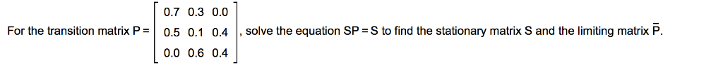 Solved For the transition matrix P = [0.7 0.5 0.0 0.3 0.1 | Chegg.com
