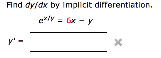 Solved Find dy/dx by implicit differentiation. ex/y = 6x - | Chegg.com