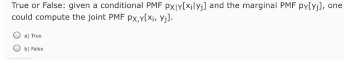 Solved True or false: given a conditional PMF pX|Y[x_i|y_j] | Chegg.com