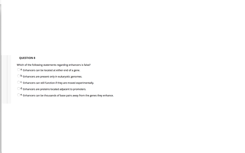 Solved Which of the following statements regarding enhancers