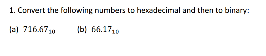 Solved 1. Convert the following numbers to hexadecimal and | Chegg.com