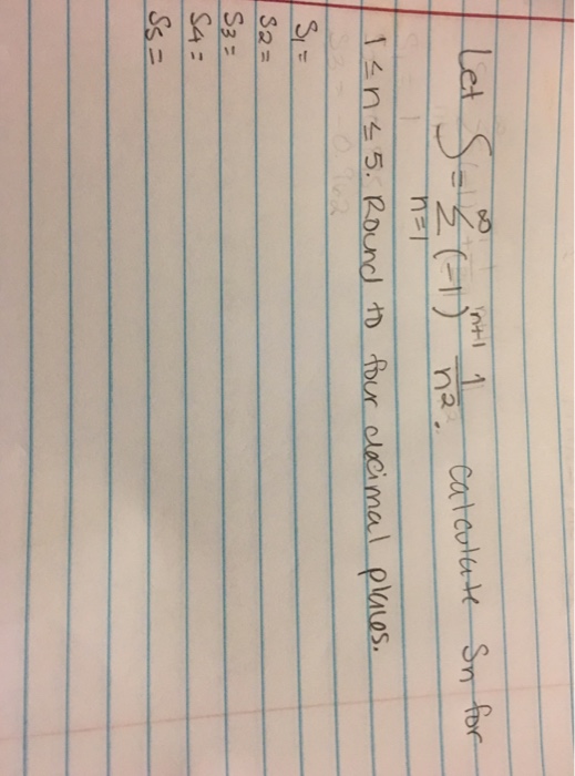 Solved Let S = sigma_n=1^infinity (-1)^n+1 1/n^2. Calculate | Chegg.com