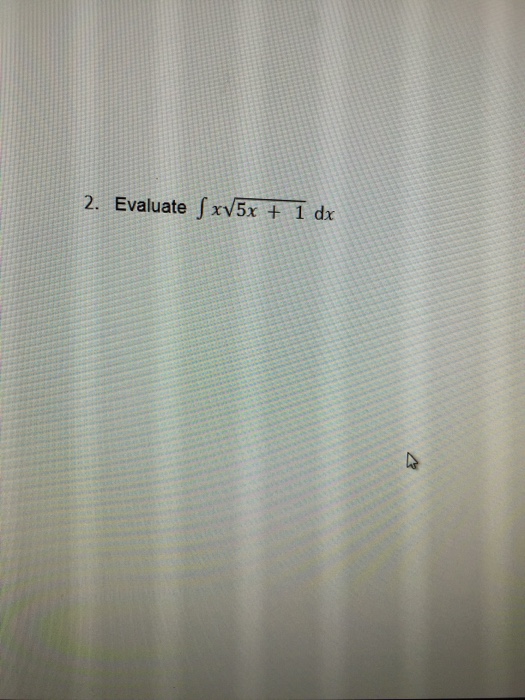 Solved 2 Evaluate Integral X Square Root 5x1 Dx 6070