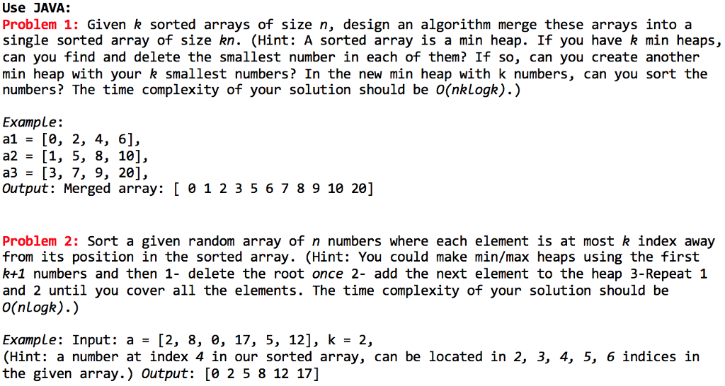 Solved Use JAVA: Problem 1: Given k sorted arrays of size | Chegg.com