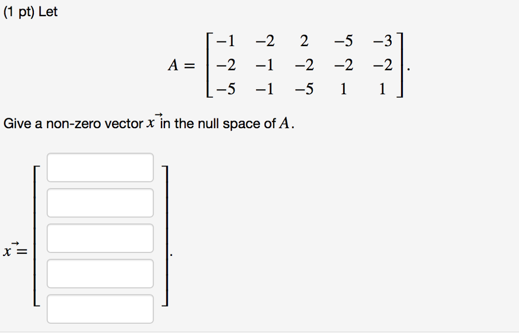Solved Give a nonzero vector x? in the null space of A