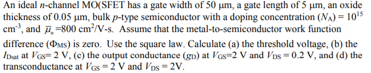 Solved An ideal n-channel MO(SFET has a gate width of 50 ?m, | Chegg.com