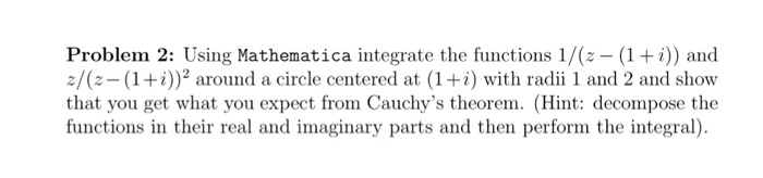 Solved Using Mathematica integrate the functions 1/(z - (1 + | Chegg.com