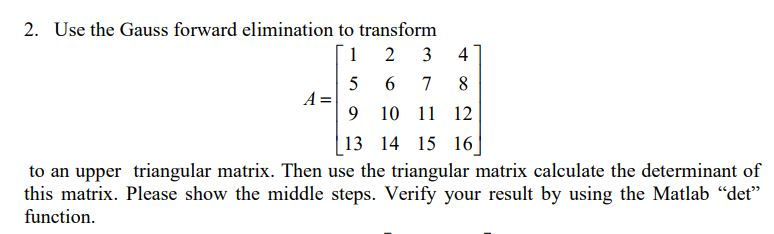 Solved 2. Use the Gauss forward elimination to transform A= | Chegg.com
