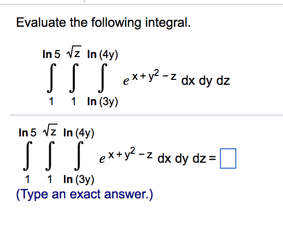 Solved Evaluate the following integral. ex+y*-z dx dy dz 1 1 | Chegg.com