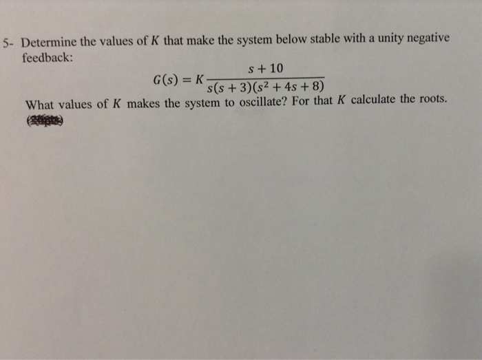Solved 5- Determine the values of K that make the system | Chegg.com