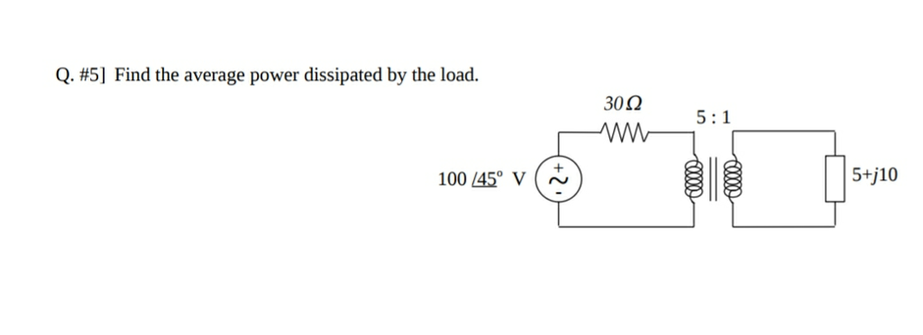 Solved Q. #5] Find the average power dissipated by the load. | Chegg.com