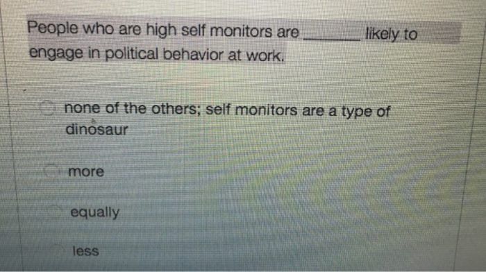 solved-people-who-are-high-self-monitors-are-likely-to-chegg