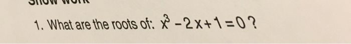 solved-what-are-the-roots-of-x-3-2-x-1-0-chegg