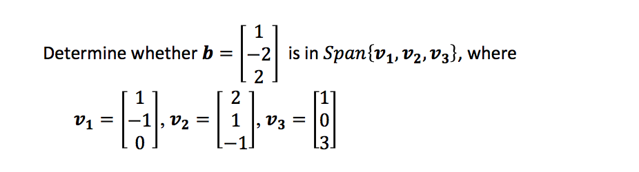 Solved Determine Whether B = [1 -2 2] Is In Span{v_1, V_2, | Chegg.com