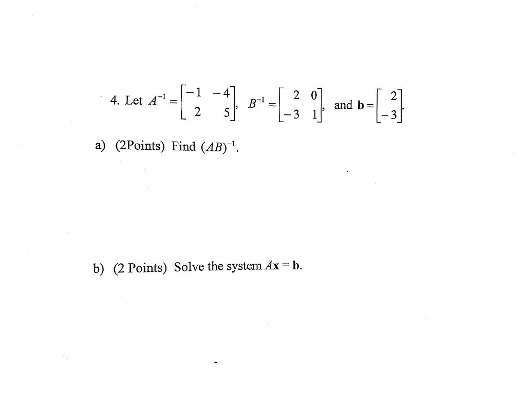 Solved Let A^-1 = [-1 -4 2 5], B^-1 = [2 0 -3 1], And | Chegg.com