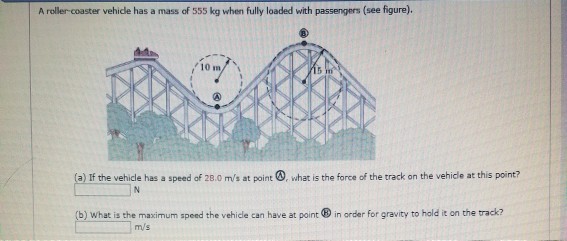 Solved A roller coaster vehide has a mass of 555 kg when | Chegg.com