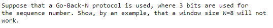 Solved Suppose that a Go-Back-N protocol is used, where 3 | Chegg.com