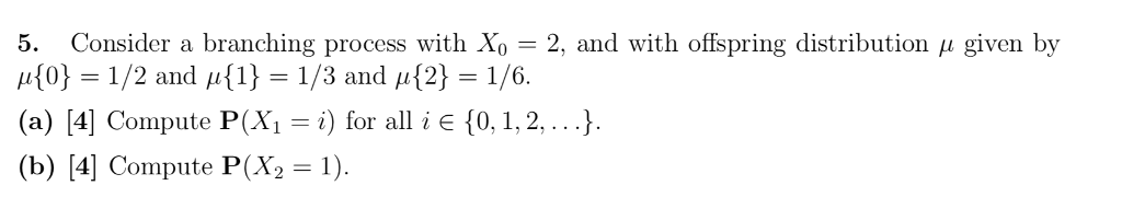 Solved 5. Consider a branching process with Xo - 2, and with | Chegg.com