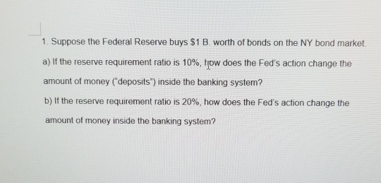 Solved 1. Suppose The Federal Reserve Buys $1 B. Worth Of | Chegg.com