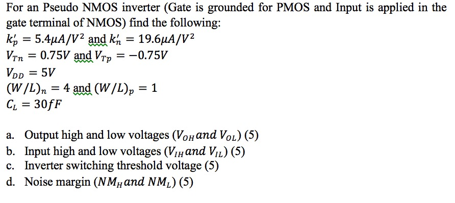 Solved For an Pseudo NMOS inverter (Gate is grounded for | Chegg.com