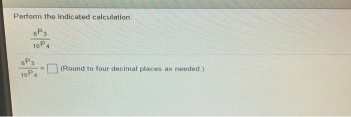 Solved Perform the indicated calculation 6P_3/10P_4 | Chegg.com