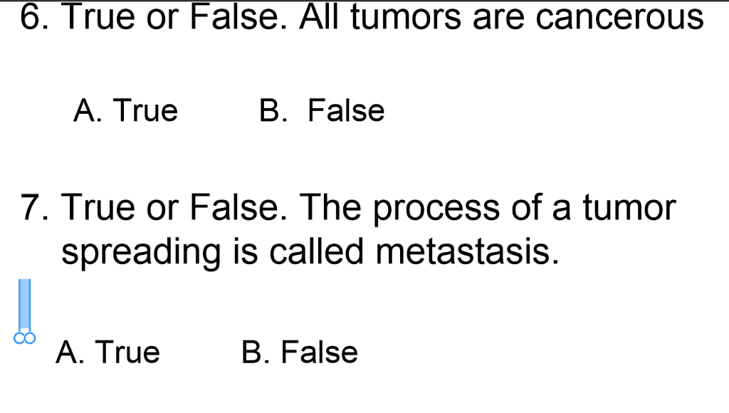 Solved 6. True Or False. All Tumors Are CanCerous A. True B. | Chegg.com