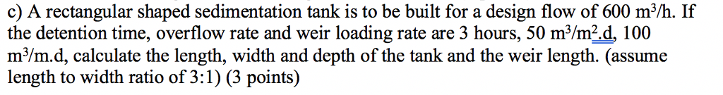 Solved c) A rectangular shaped sedimentation tank is to be | Chegg.com