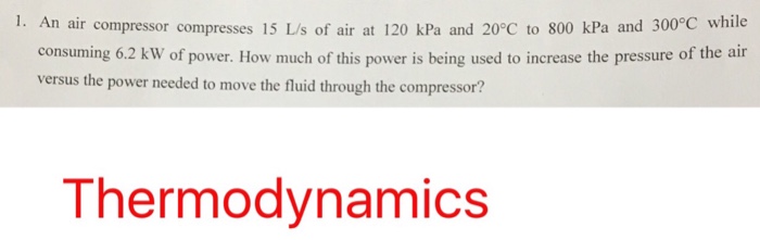 Solved An air compressor compresses 15 L/s of air at 120 kPa | Chegg.com
