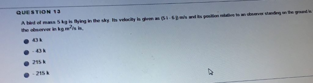 Solved A bird of mass 5 kg is flying in the sky. Its | Chegg.com