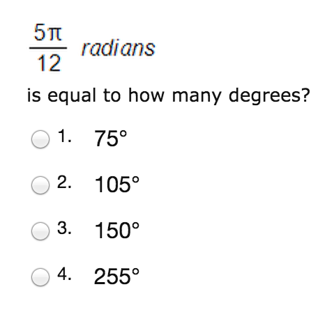 Solved 5 Pi/12 radians is equal to how degrees? 75 Degree | Chegg.com